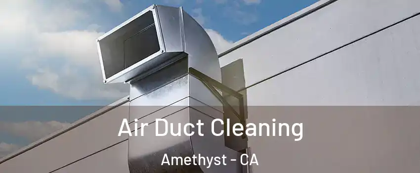 Air Duct Cleaning Amethyst - CA