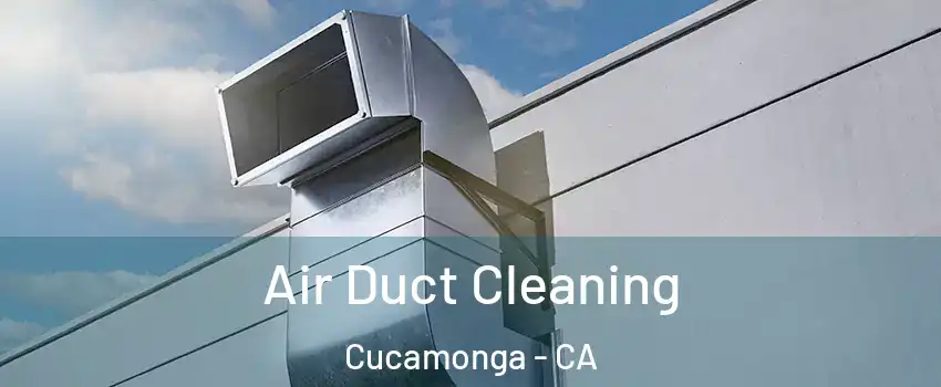 Air Duct Cleaning Cucamonga - CA