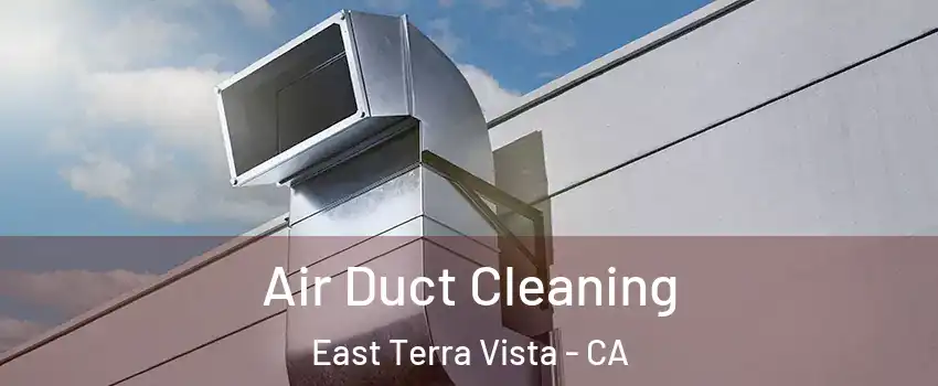 Air Duct Cleaning East Terra Vista - CA