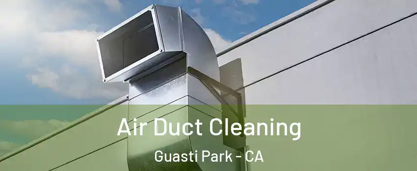 Air Duct Cleaning Guasti Park - CA