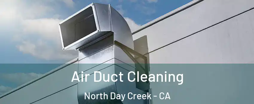 Air Duct Cleaning North Day Creek - CA