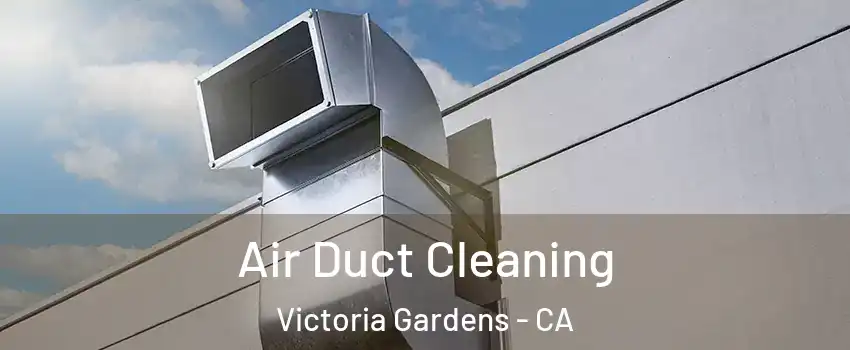 Air Duct Cleaning Victoria Gardens - CA