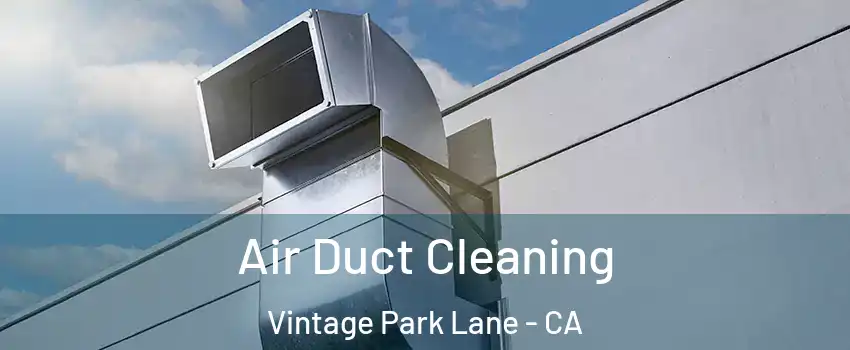 Air Duct Cleaning Vintage Park Lane - CA