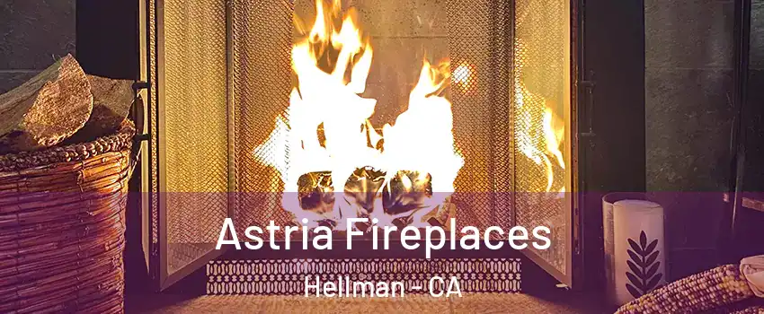 Astria Fireplaces Hellman - CA