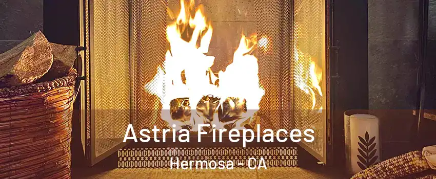 Astria Fireplaces Hermosa - CA