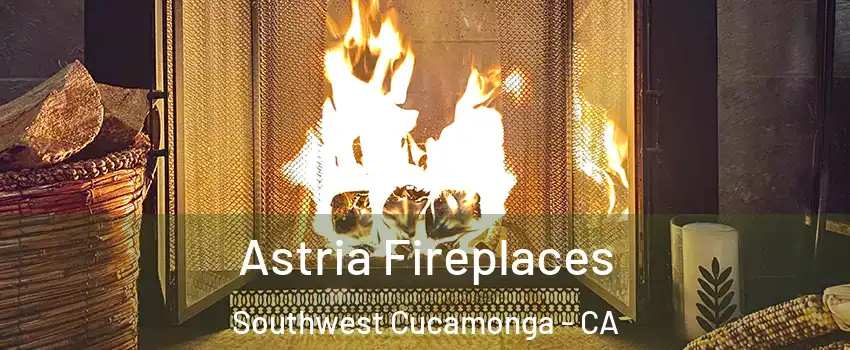 Astria Fireplaces Southwest Cucamonga - CA