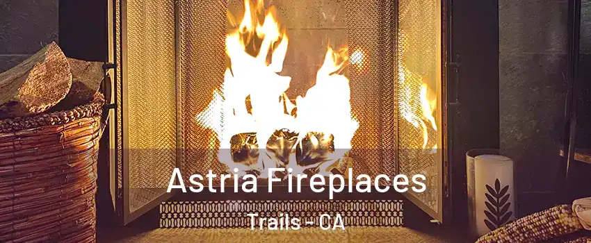 Astria Fireplaces Trails - CA