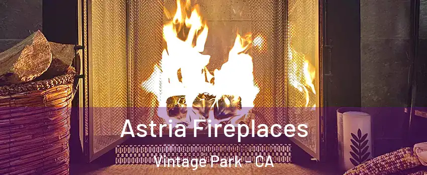 Astria Fireplaces Vintage Park - CA