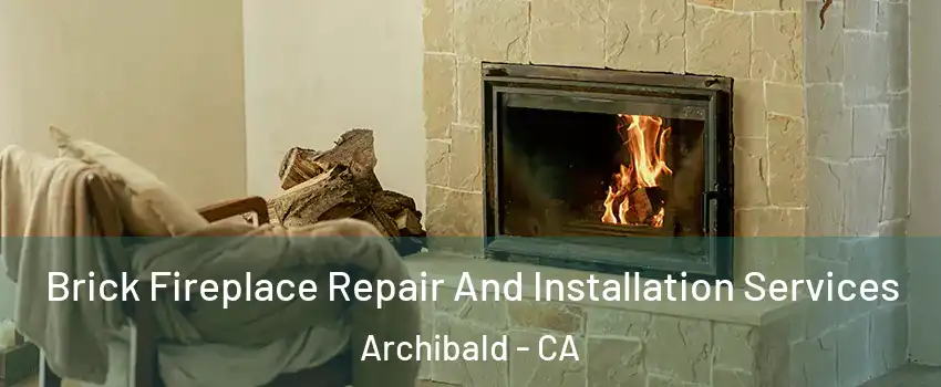 Brick Fireplace Repair And Installation Services Archibald - CA