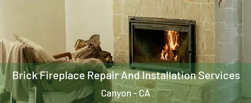 Brick Fireplace Repair And Installation Services Canyon - CA