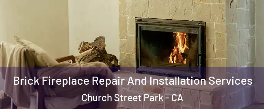 Brick Fireplace Repair And Installation Services Church Street Park - CA