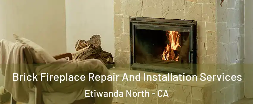 Brick Fireplace Repair And Installation Services Etiwanda North - CA