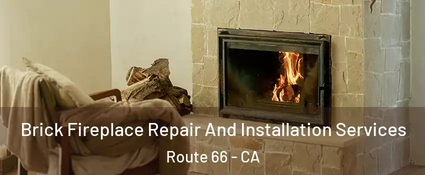 Brick Fireplace Repair And Installation Services Route 66 - CA