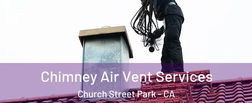Chimney Air Vent Services Church Street Park - CA