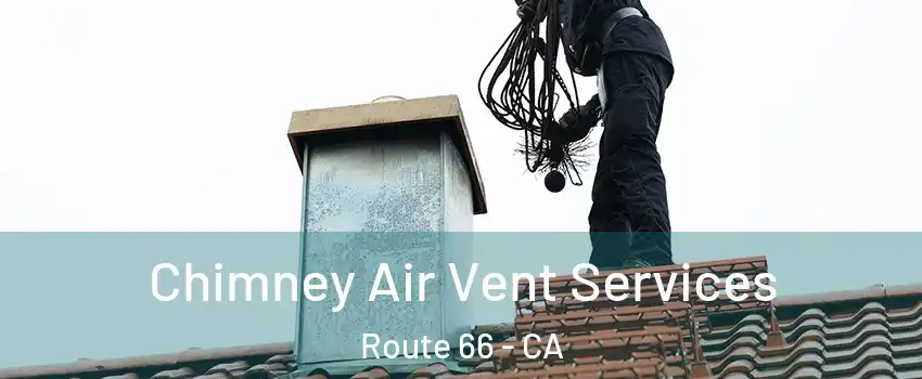 Chimney Air Vent Services Route 66 - CA