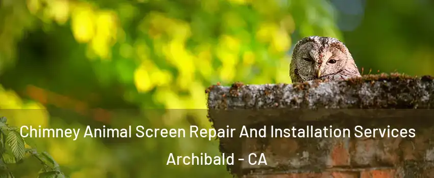 Chimney Animal Screen Repair And Installation Services Archibald - CA