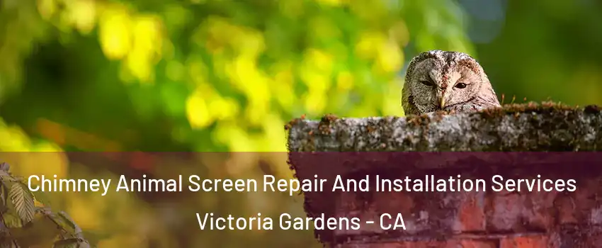 Chimney Animal Screen Repair And Installation Services Victoria Gardens - CA