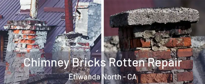 Chimney Bricks Rotten Repair Etiwanda North - CA