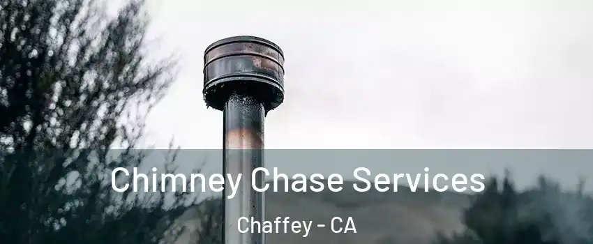 Chimney Chase Services Chaffey - CA