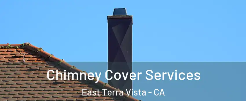 Chimney Cover Services East Terra Vista - CA