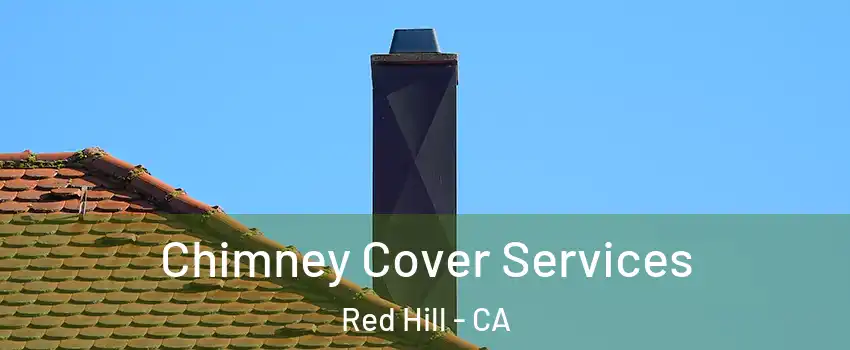 Chimney Cover Services Red Hill - CA