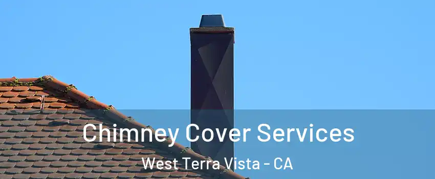 Chimney Cover Services West Terra Vista - CA