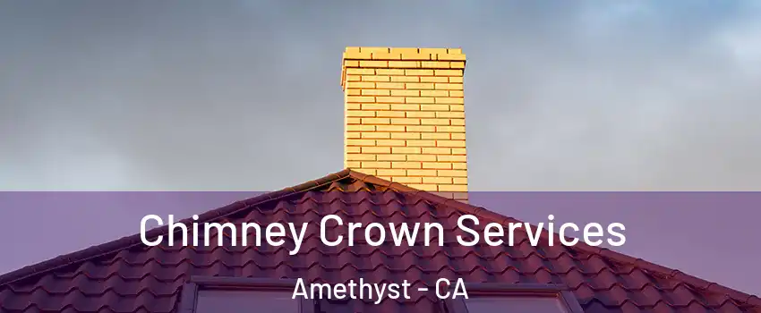 Chimney Crown Services Amethyst - CA