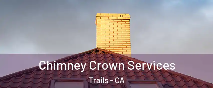 Chimney Crown Services Trails - CA