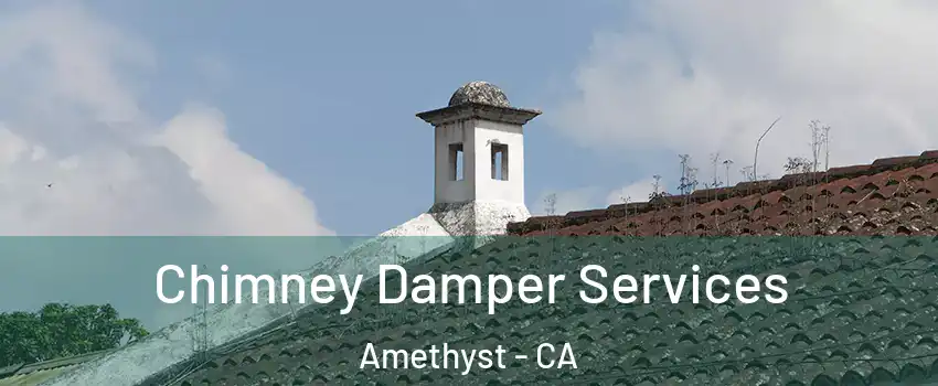 Chimney Damper Services Amethyst - CA