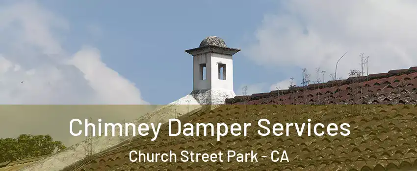 Chimney Damper Services Church Street Park - CA