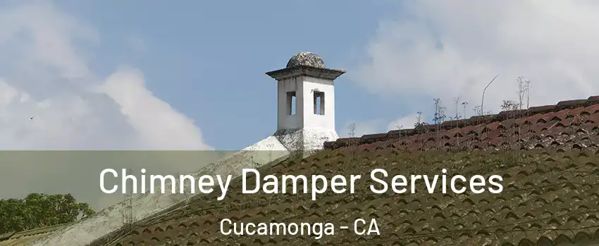 Chimney Damper Services Cucamonga - CA
