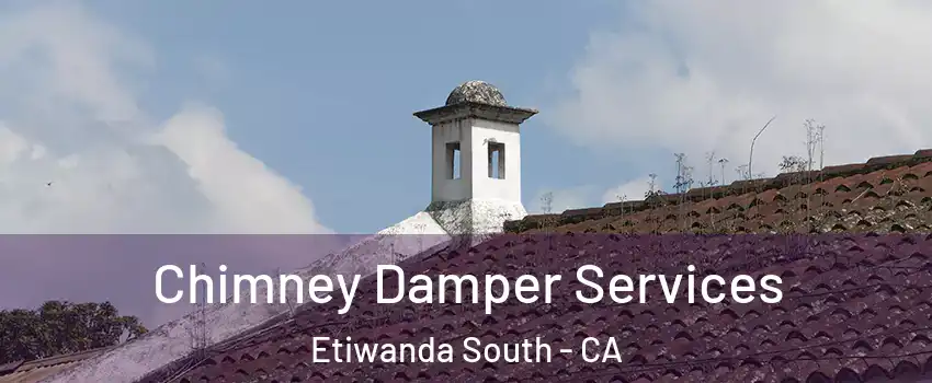 Chimney Damper Services Etiwanda South - CA