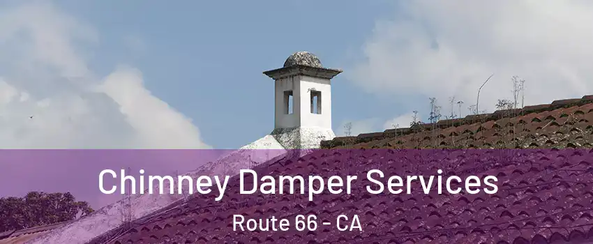 Chimney Damper Services Route 66 - CA