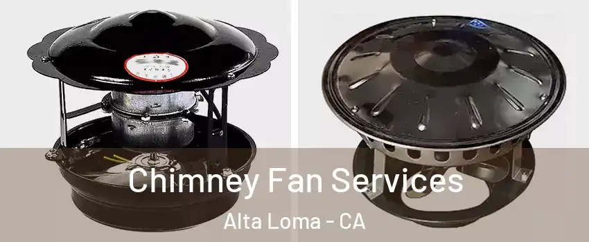 Chimney Fan Services Alta Loma - CA