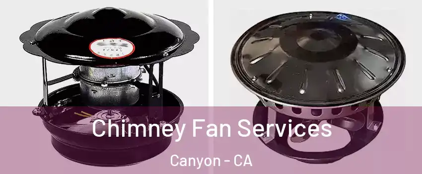 Chimney Fan Services Canyon - CA