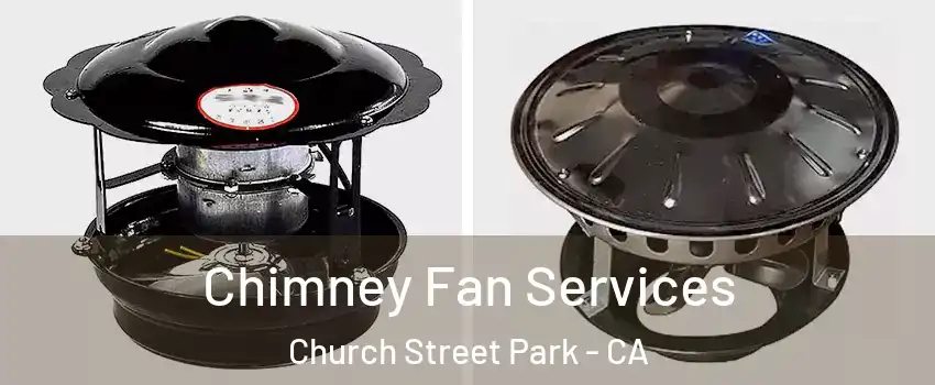 Chimney Fan Services Church Street Park - CA