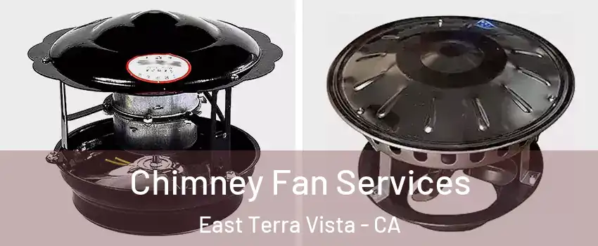 Chimney Fan Services East Terra Vista - CA