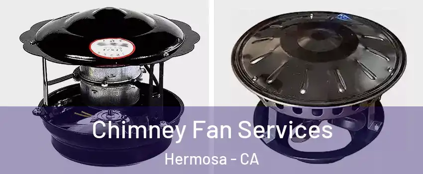 Chimney Fan Services Hermosa - CA