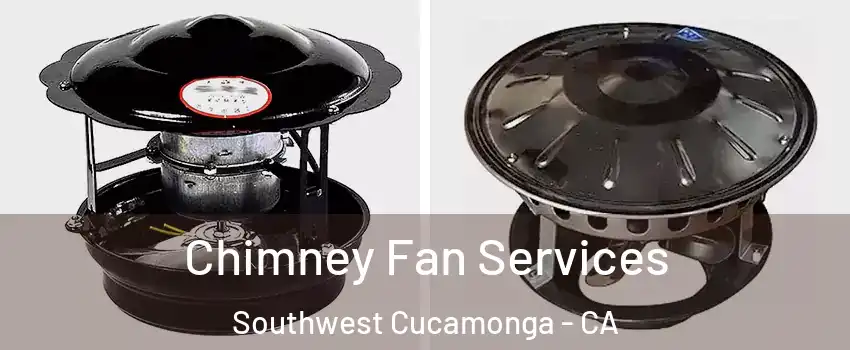 Chimney Fan Services Southwest Cucamonga - CA