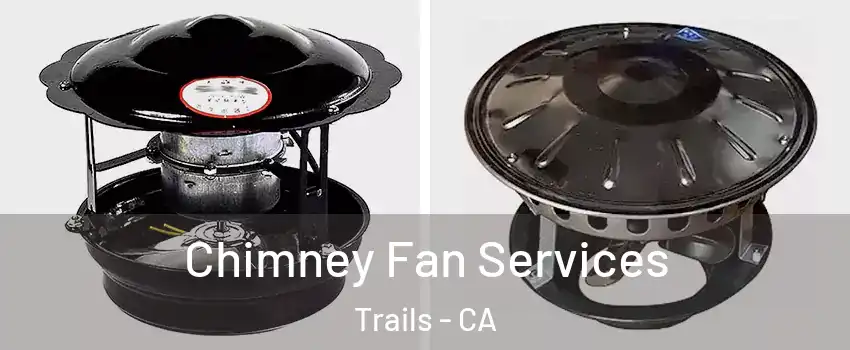 Chimney Fan Services Trails - CA