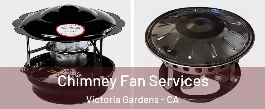 Chimney Fan Services Victoria Gardens - CA