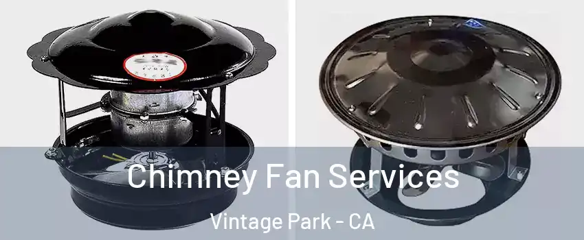 Chimney Fan Services Vintage Park - CA