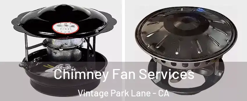 Chimney Fan Services Vintage Park Lane - CA