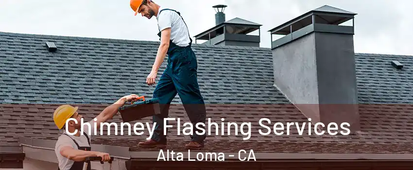 Chimney Flashing Services Alta Loma - CA