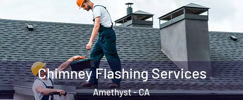 Chimney Flashing Services Amethyst - CA