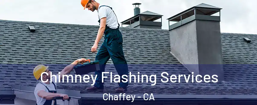 Chimney Flashing Services Chaffey - CA