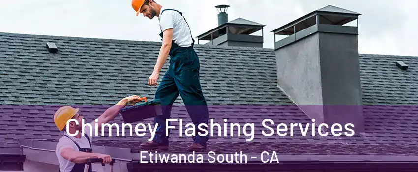 Chimney Flashing Services Etiwanda South - CA