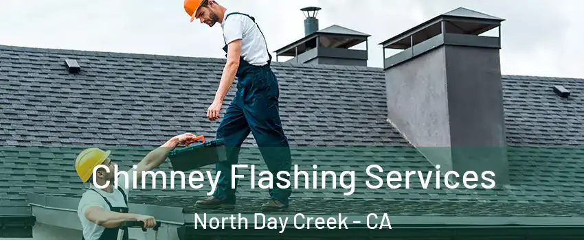 Chimney Flashing Services North Day Creek - CA