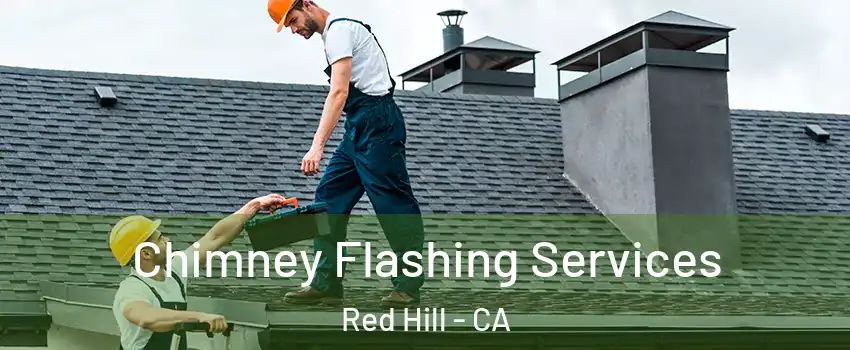 Chimney Flashing Services Red Hill - CA