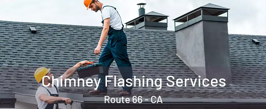 Chimney Flashing Services Route 66 - CA